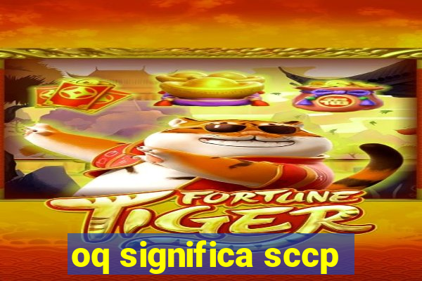 oq significa sccp