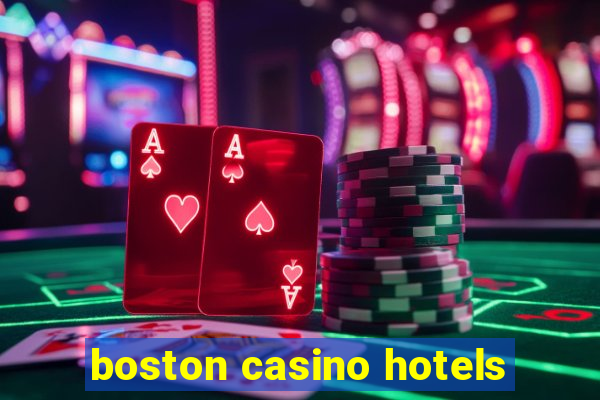 boston casino hotels