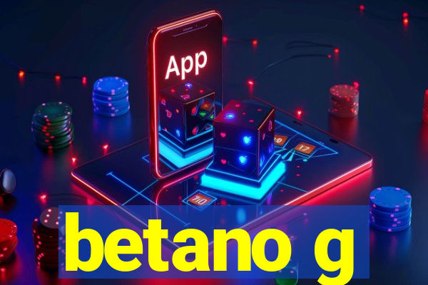 betano g