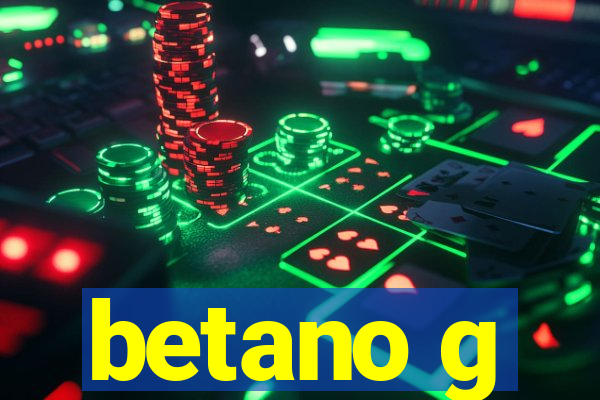 betano g