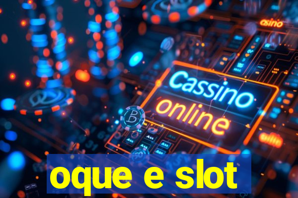 oque e slot