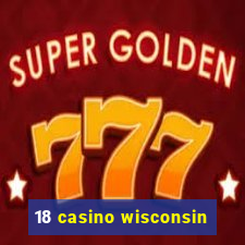 18 casino wisconsin