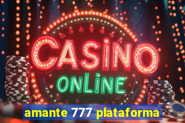 amante 777 plataforma