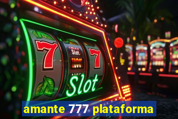 amante 777 plataforma