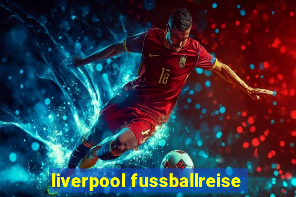 liverpool fussballreise