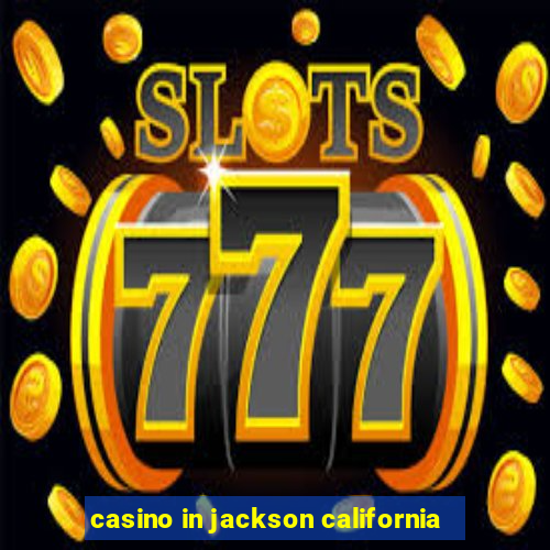 casino in jackson california