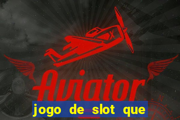 jogo de slot que ganha dinheiro de verdade