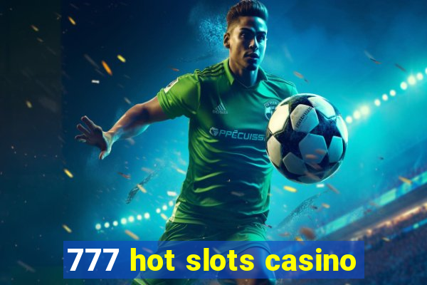 777 hot slots casino