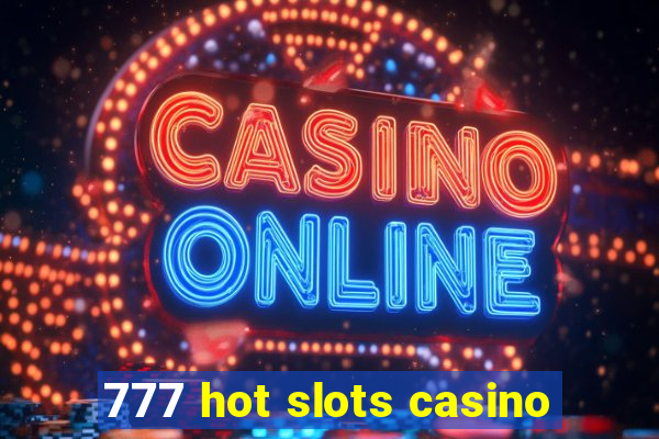 777 hot slots casino