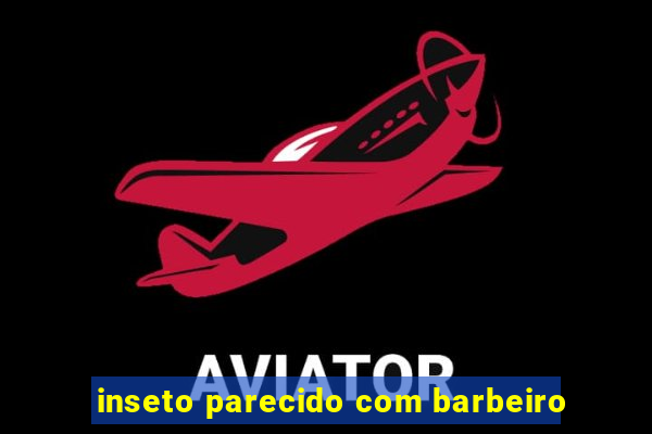 inseto parecido com barbeiro