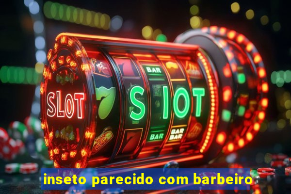 inseto parecido com barbeiro