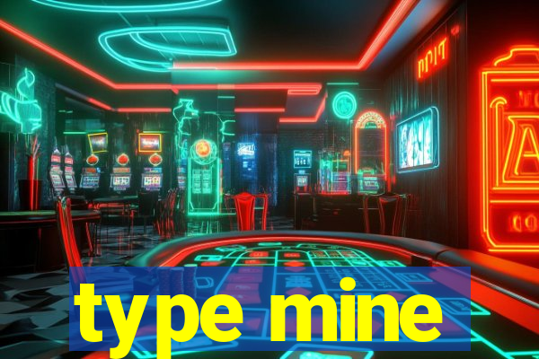 type mine