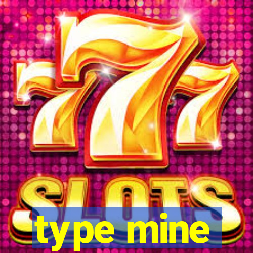 type mine