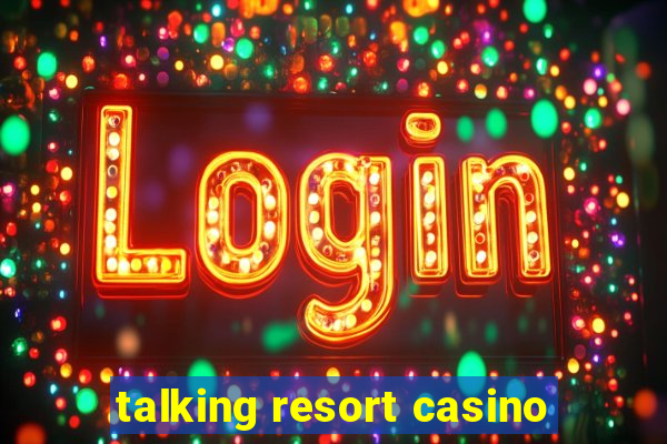 talking resort casino