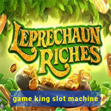 game king slot machine