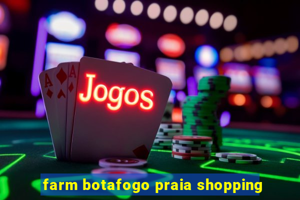 farm botafogo praia shopping