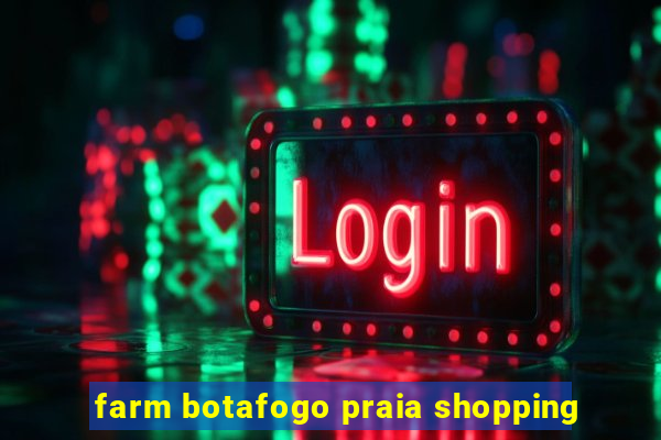 farm botafogo praia shopping