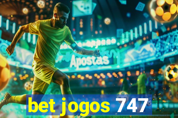 bet jogos 747