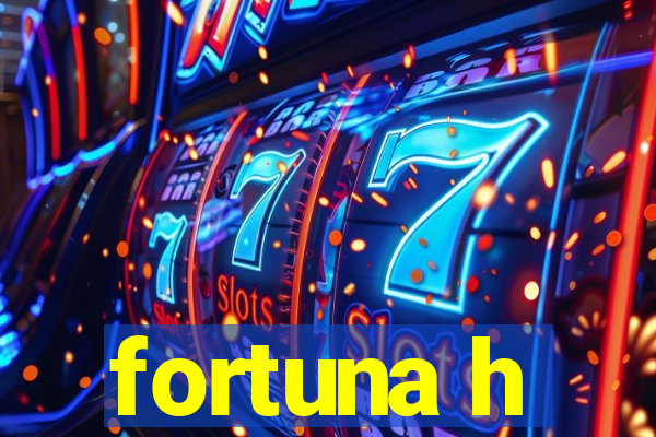 fortuna h