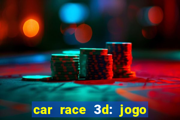 car race 3d: jogo de carros