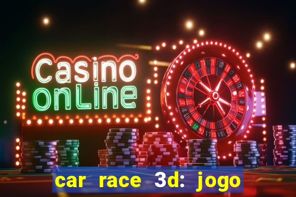 car race 3d: jogo de carros