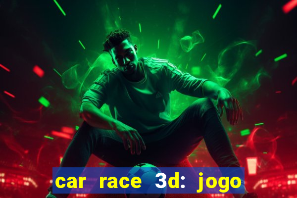 car race 3d: jogo de carros