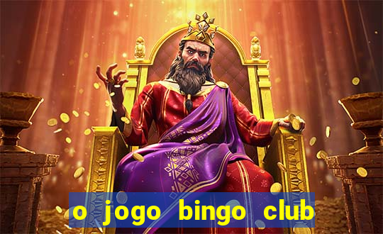 o jogo bingo club paga mesmo