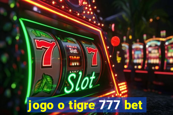 jogo o tigre 777 bet