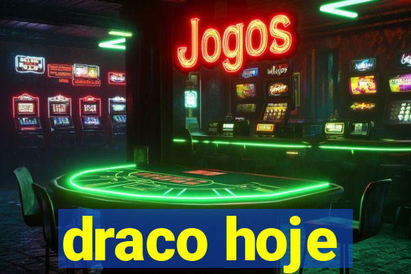 draco hoje