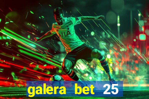 galera bet 25 rodadas grátis