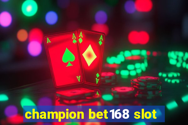 champion bet168 slot