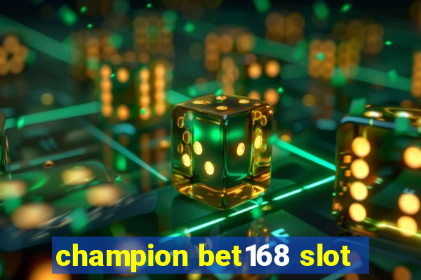 champion bet168 slot