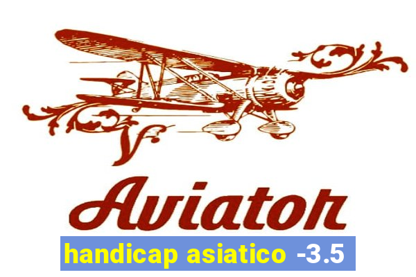 handicap asiatico -3.5