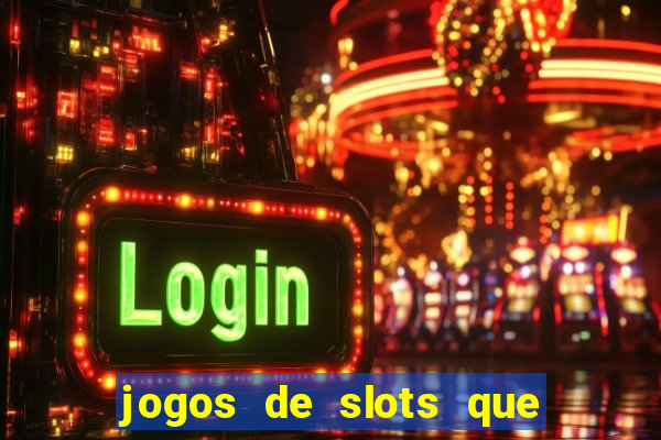 jogos de slots que pagam dinheiro de verdade