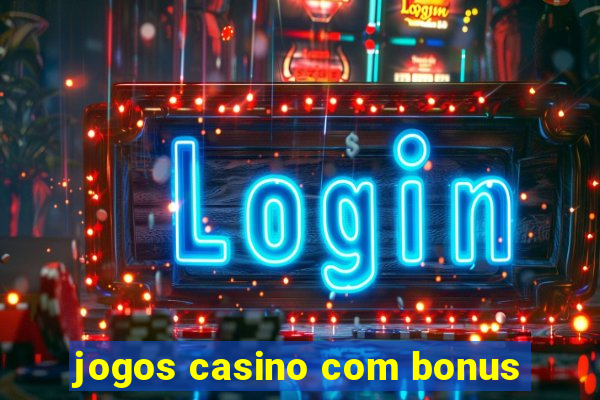 jogos casino com bonus