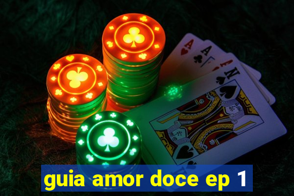 guia amor doce ep 1