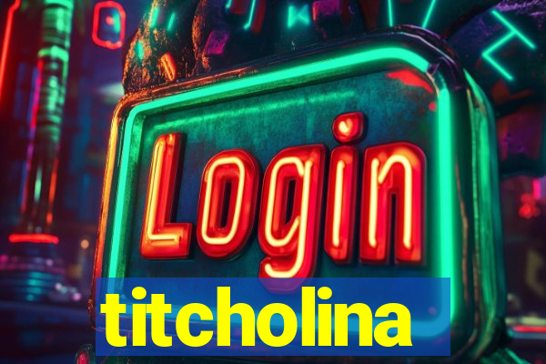 titcholina