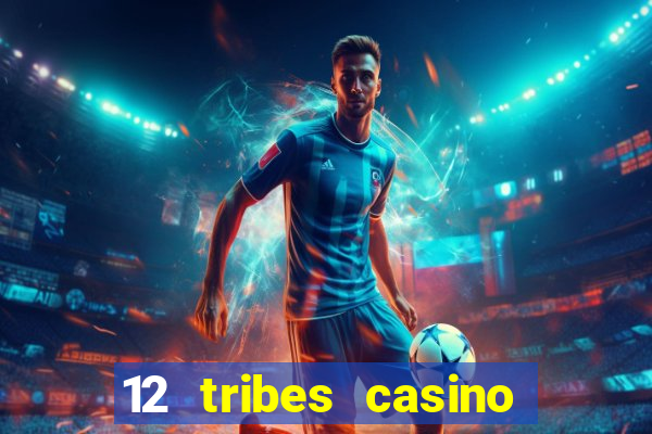 12 tribes casino rv park