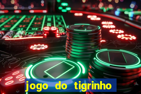 jogo do tigrinho para ganhar dinheiro de verdade