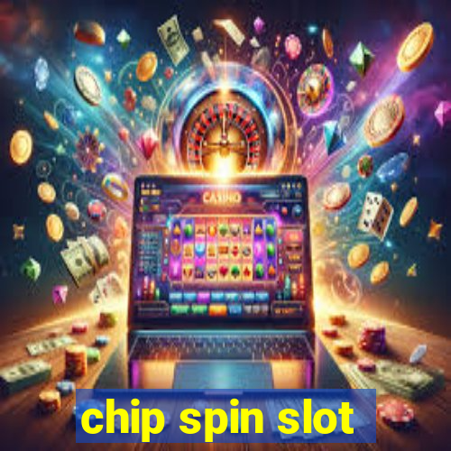 chip spin slot