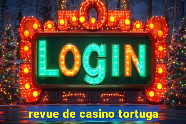 revue de casino tortuga