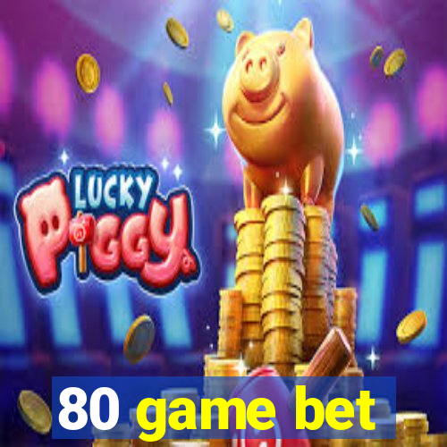 80 game bet