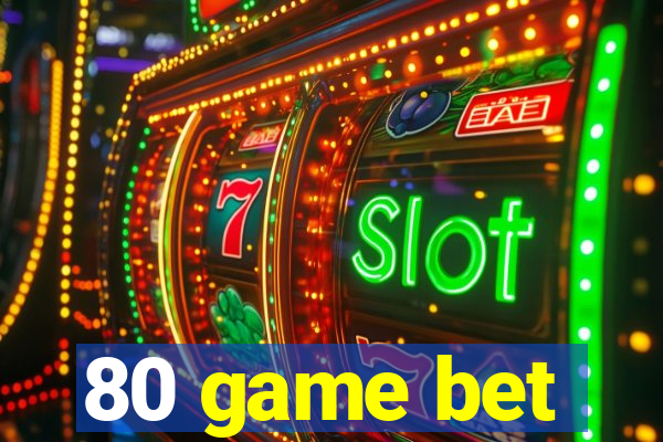 80 game bet