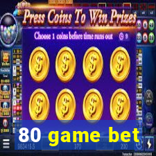 80 game bet