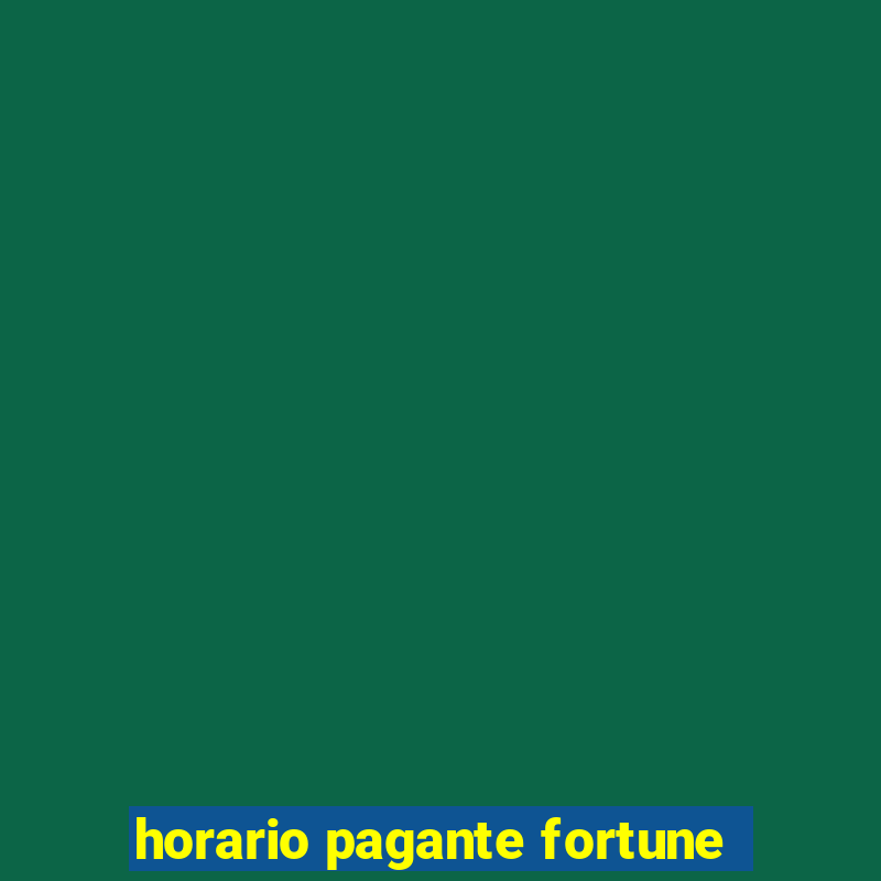 horario pagante fortune