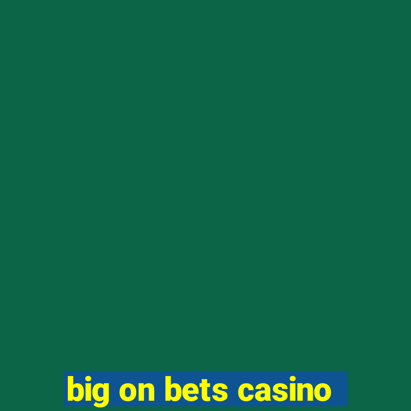 big on bets casino