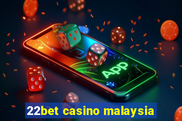 22bet casino malaysia