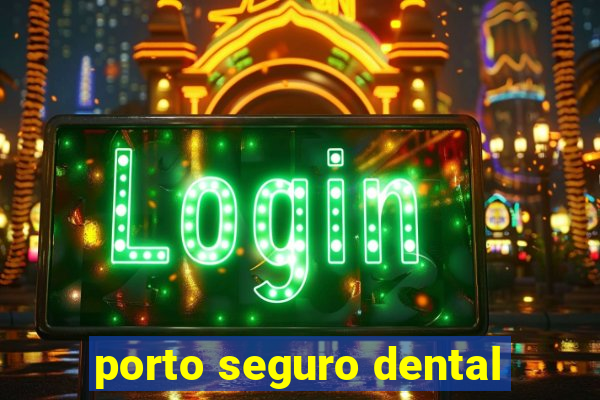 porto seguro dental