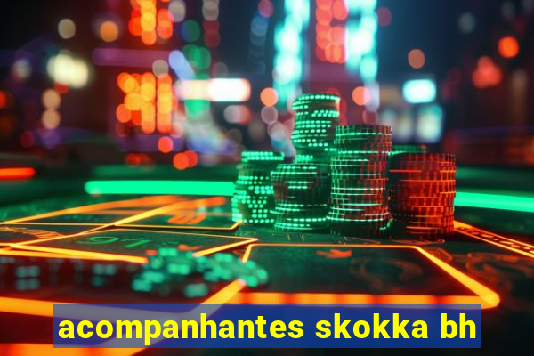 acompanhantes skokka bh