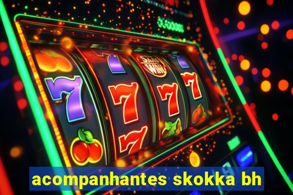 acompanhantes skokka bh